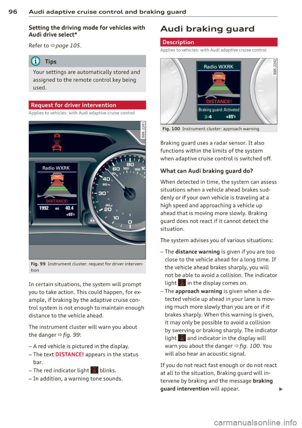 AUDI A5 COUPE 2014 Owners Manual 96 Audi adaptive cruise control and braking guard
Setting the driving mode for vehicles with
Audi drive select*
Refer to¢ page 105 .
@ Tips
Your settings are automatically stored AUDI A5 COUPE 2014 Owners Manual 96 Audi adaptive cruise control and braking guard
Setting the driving mode for vehicles with
Audi drive select*
Refer to¢ page 105 .
@ Tips
Your settings are automatically stored