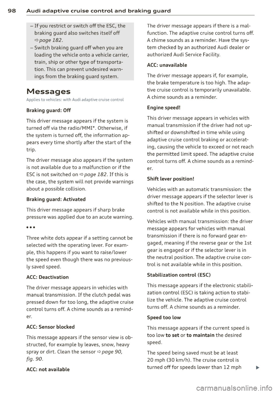 AUDI A5 COUPE 2014 Owners Manual 98 Audi adaptive cruise control and braking guard
-If you restrict or switch off the ESC, the
braking guard also switches itself off
r=;,page 182.
-Switch braking guard off w AUDI A5 COUPE 2014 Owners Manual 98 Audi adaptive cruise control and braking guard
-If you restrict or switch off the ESC, the
braking guard also switches itself off
r=;,page 182.
-Switch braking guard off w