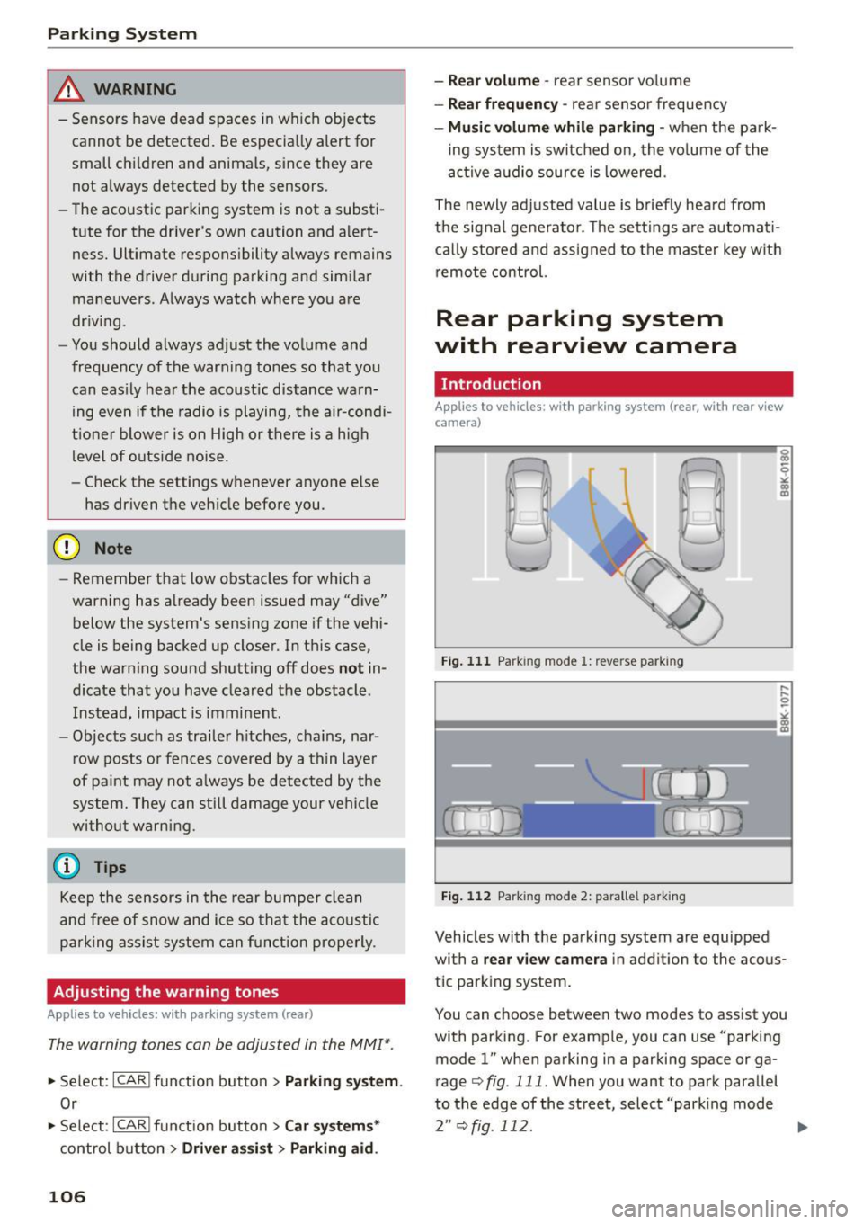 AUDI A5 COUPE 2015 Owners Manual Parking Sy stem
_& WARNING
- Sensors have dead spaces in which objects
cannot be detected. Be especia lly alert for
small chi ldren and animals, s ince they are
not always detected by t AUDI A5 COUPE 2015 Owners Manual Parking Sy stem
_& WARNING
- Sensors have dead spaces in which objects
cannot be detected. Be especia lly alert for
small chi ldren and animals, s ince they are
not always detected by t