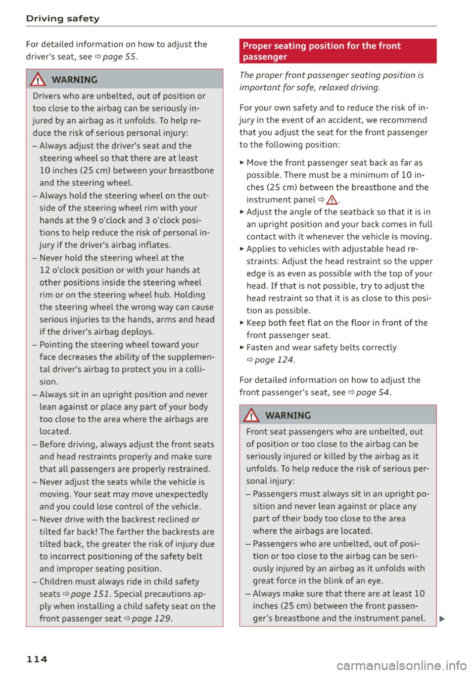 AUDI A5 COUPE 2015 Owners Manual Driving safety
For detailed information on how to adjust the
drivers seat, see
¢ page 55.
A WARNING
Drivers who are unbelted, out of position or
too close to the airbag ca AUDI A5 COUPE 2015 Owners Manual Driving safety
For detailed information on how to adjust the
drivers seat, see
¢ page 55.
A WARNING
Drivers who are unbelted, out of position or
too close to the airbag ca