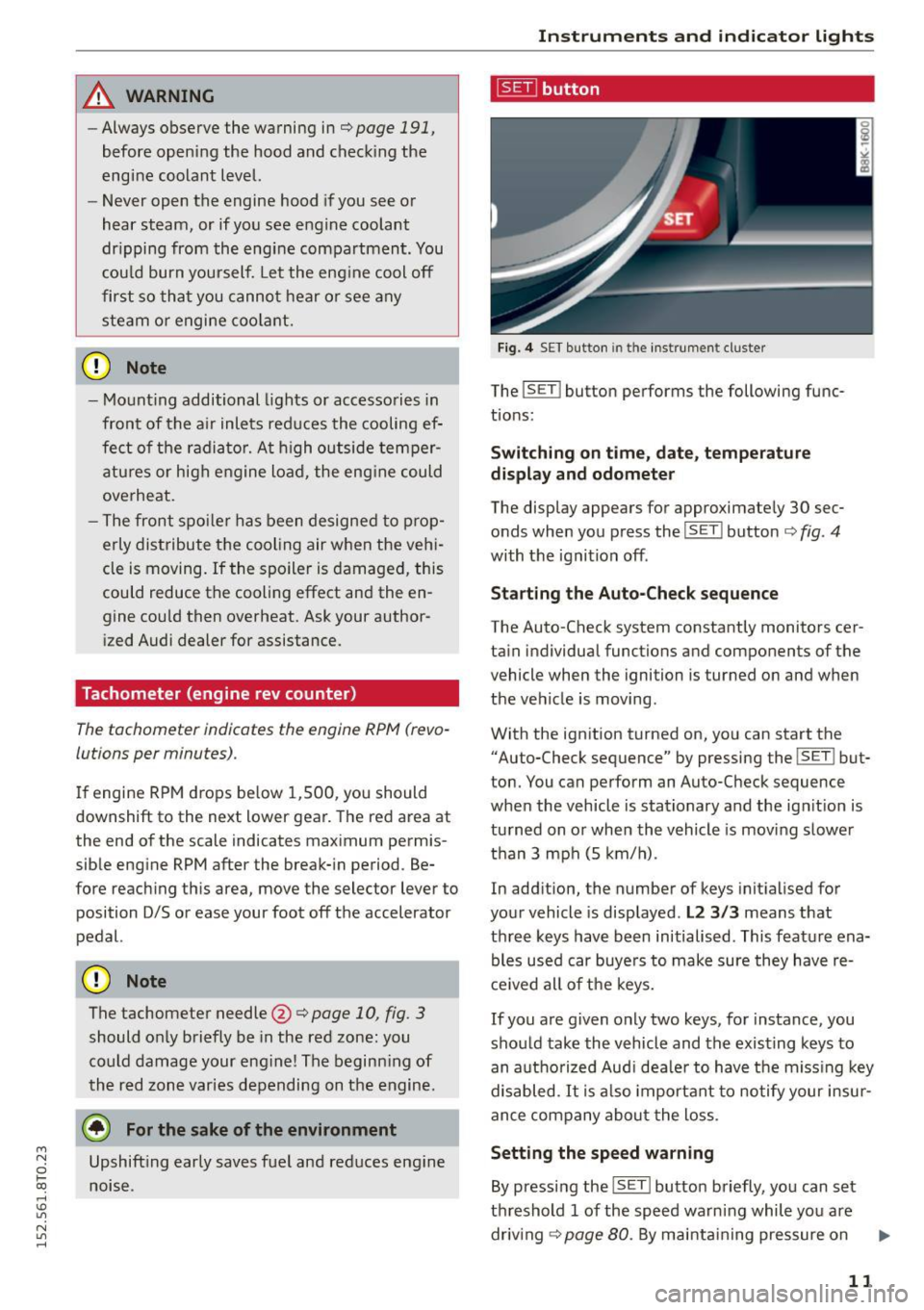 AUDI A5 COUPE 2015 Owners Manual M N
0 loo
rl I.O
" N
" rl
A WARNING
-Always observe the warning in¢ page 191,
before open ing the hood and check ing the
engine coolant level.
- Never open the engine hood if AUDI A5 COUPE 2015 Owners Manual M N
0 loo
rl I.O
" N
" rl
A WARNING
-Always observe the warning in¢ page 191,
before open ing the hood and check ing the
engine coolant level.
- Never open the engine hood if