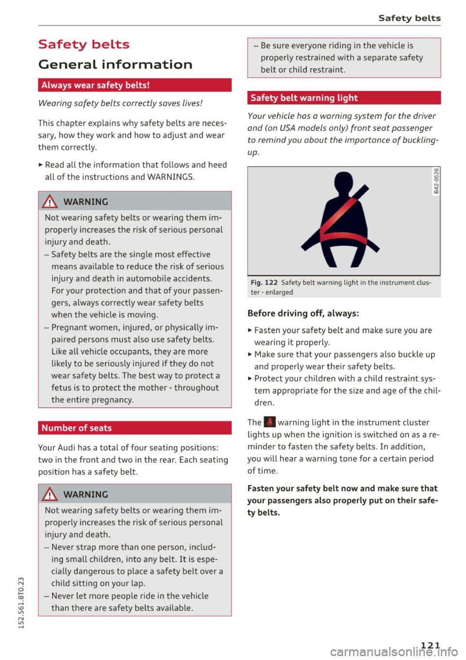 AUDI A5 COUPE 2015  Owners Manual Safety  belts 
General  information 
Always  wear  safety  belts! 
Wearing  safety  belts  correctly  saves lives ! 
This  chapter  exp lains  why safety  be lts  are  neces­
sary,  how  they  work  