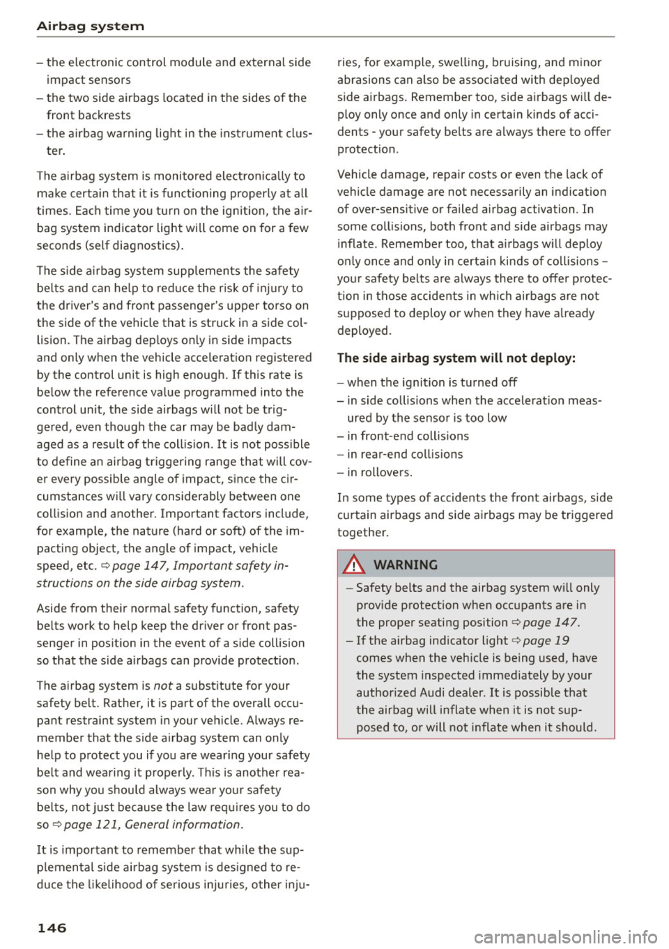 AUDI A5 COUPE 2015 Owners Manual Airbag syste m
-the e lectronic control module and external side
impact sensors
- the two side airbags located in the sides of the
front backrests
- the a irbag warning light AUDI A5 COUPE 2015 Owners Manual Airbag syste m
-the e lectronic control module and external side
impact sensors
- the two side airbags located in the sides of the
front backrests
- the a irbag warning light