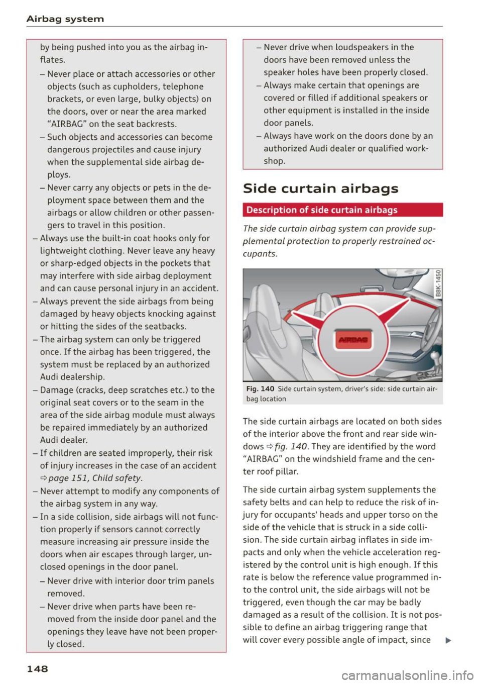 AUDI A5 COUPE 2015 Owners Manual Airb ag syst em
by being pushed into you as t he airbag in
flates.
- Never p lace or attach accessories or other
objects (such as cupholders, telephone brackets, or even large, bulky AUDI A5 COUPE 2015 Owners Manual Airb ag syst em
by being pushed into you as t he airbag in
flates.
- Never p lace or attach accessories or other
objects (such as cupholders, telephone brackets, or even large, bulky