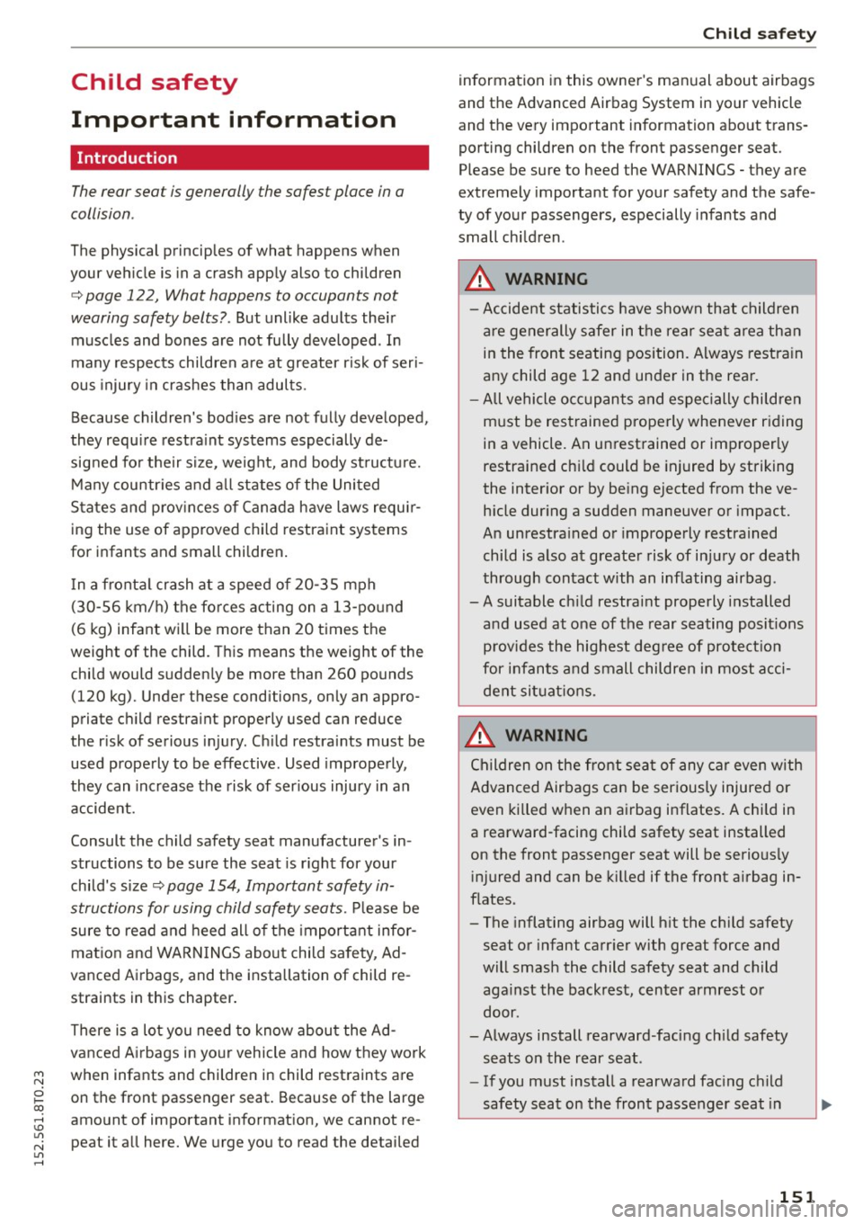 AUDI A5 COUPE 2015 Owners Manual M N
i? co ,...., \!) 1.11
N 1.11 ,....,
Child safety
Important information
Introduction
The rear seat is generally the safest place in a
collision .
The physical principles of what AUDI A5 COUPE 2015 Owners Manual M N
i? co ,...., \!) 1.11
N 1.11 ,....,
Child safety
Important information
Introduction
The rear seat is generally the safest place in a
collision .
The physical principles of what