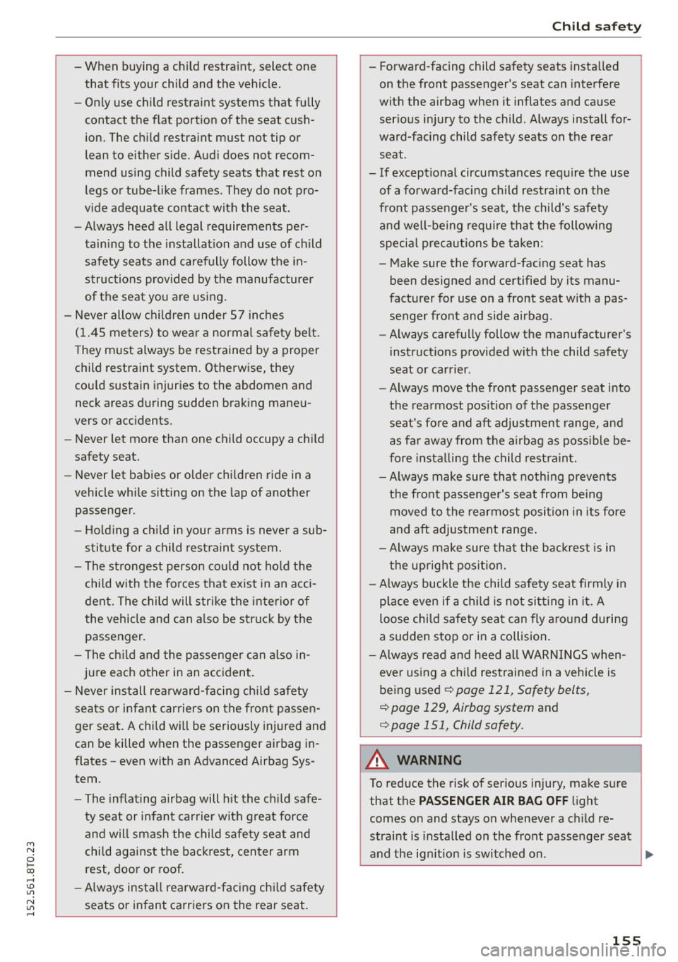 AUDI A5 COUPE 2015 Owners Manual M N
i? co ,...., \!) 1.11
N 1.11 ,....,
-When buying a child restraint, select one
that fits your child and the vehicle.
- Only use child restraint systems that fully
contact AUDI A5 COUPE 2015 Owners Manual M N
i? co ,...., \!) 1.11
N 1.11 ,....,
-When buying a child restraint, select one
that fits your child and the vehicle.
- Only use child restraint systems that fully
contact