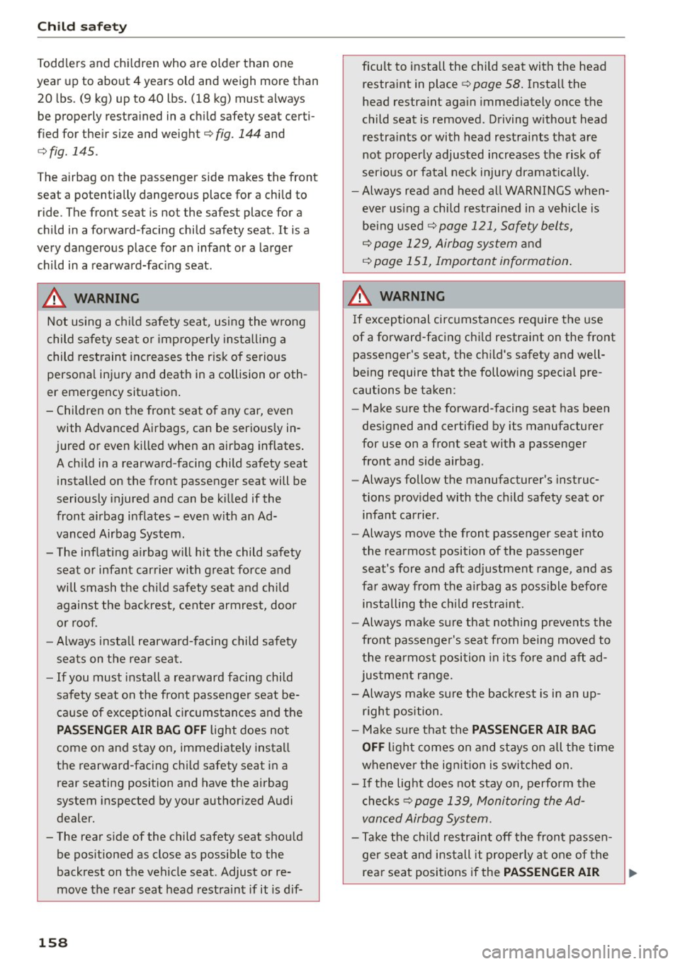 AUDI A5 COUPE 2015 Owners Manual Child safety
Toddlers and children who are older than one
year up to about 4 years old and weigh more than
20 lbs. (9 kg) up to 40 lbs. (18 kg) must always
be properly rest AUDI A5 COUPE 2015 Owners Manual Child safety
Toddlers and children who are older than one
year up to about 4 years old and weigh more than
20 lbs. (9 kg) up to 40 lbs. (18 kg) must always
be properly rest