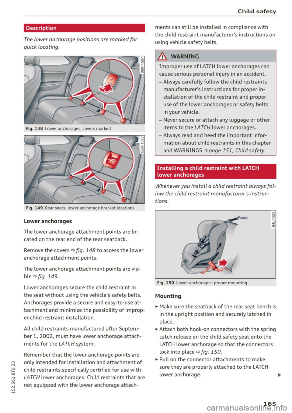 AUDI A5 COUPE 2015 Owners Manual M N
0 loo
rl I.O
" N
" rl
Description
The lower anchorage positions are marked for
quick locating .
Fig. 148 Lower anchorages, cov ers marked
Fig . 14 9 Rear sea ts: lower anc AUDI A5 COUPE 2015 Owners Manual M N
0 loo
rl I.O
" N
" rl
Description
The lower anchorage positions are marked for
quick locating .
Fig. 148 Lower anchorages, cov ers marked
Fig . 14 9 Rear sea ts: lower anc