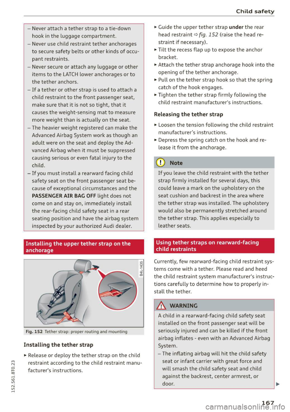 AUDI A5 COUPE 2015 Owners Manual -Never attach a tether strap to a tie-down
hook in the luggage compartment.
- Never use child restraint tether anchorages
to secure safety belts or other kinds of occu
pant r AUDI A5 COUPE 2015 Owners Manual -Never attach a tether strap to a tie-down
hook in the luggage compartment.
- Never use child restraint tether anchorages
to secure safety belts or other kinds of occu
pant r