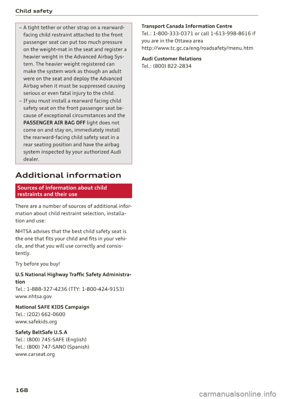 AUDI A5 COUPE 2015 Owners Manual Child safety
- A tight tether or other strap on a rearwa rd
f acing child restraint attached to the front
passenger seat can put too m uch pressure
on the we ight-mat in the sea AUDI A5 COUPE 2015 Owners Manual Child safety
- A tight tether or other strap on a rearwa rd
f acing child restraint attached to the front
passenger seat can put too m uch pressure
on the we ight-mat in the sea