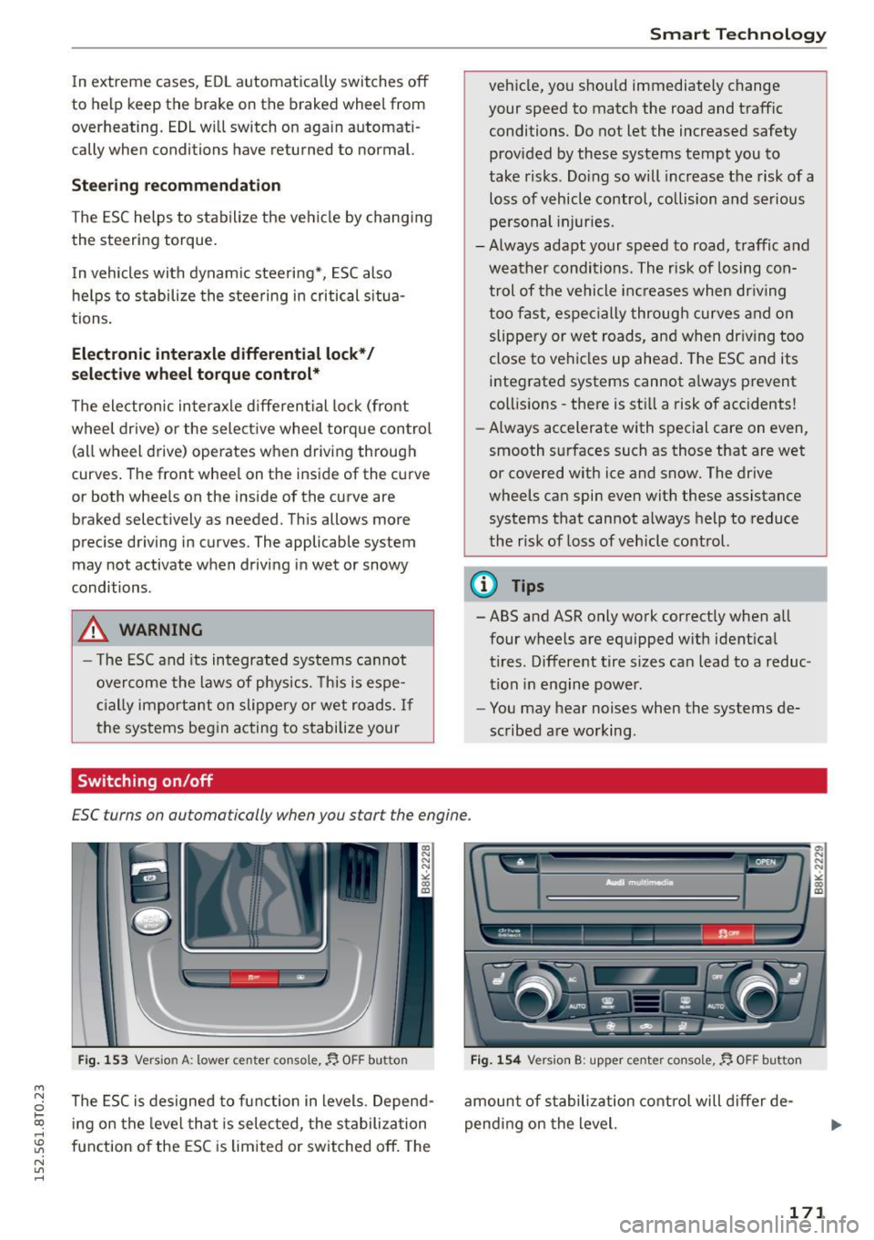 AUDI A5 COUPE 2015 Owners Manual M N
0 loo
rl I.O
" N
" rl
In extreme cases, EDL a utomatica lly switches off
to help keep the brake on the braked whee l from
overheating. EDL w ill switch on again automati
AUDI A5 COUPE 2015 Owners Manual M N
0 loo
rl I.O
" N
" rl
In extreme cases, EDL a utomatica lly switches off
to help keep the brake on the braked whee l from
overheating. EDL w ill switch on again automati 
