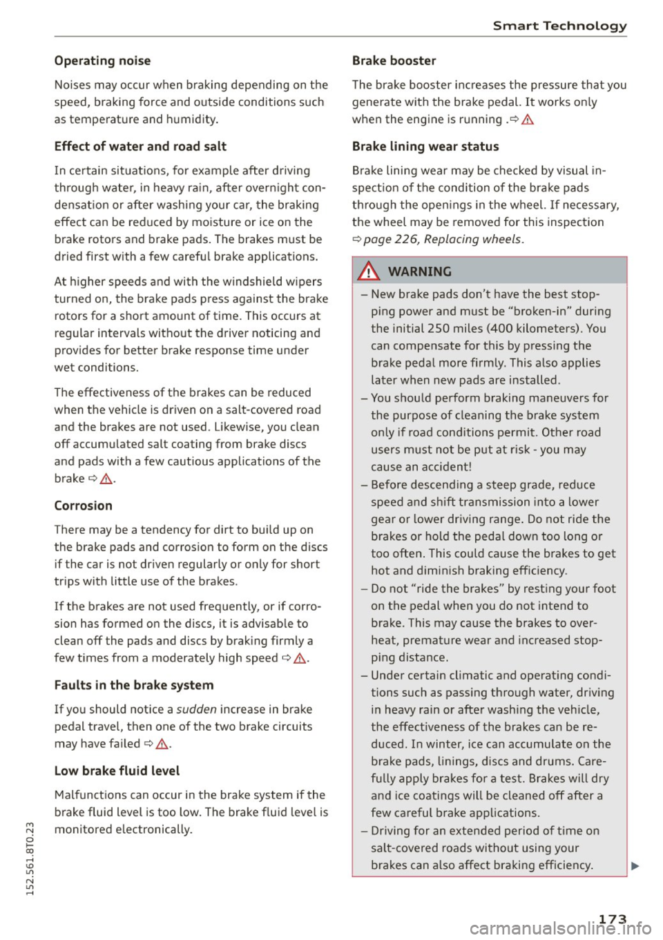 AUDI A5 COUPE 2015 Owners Manual Operating noise
Noises may occur when braking depending on the
speed, braking force and outside conditions such
as temperature and humidity.
Effect of water and road salt
In certai AUDI A5 COUPE 2015 Owners Manual Operating noise
Noises may occur when braking depending on the
speed, braking force and outside conditions such
as temperature and humidity.
Effect of water and road salt
In certai