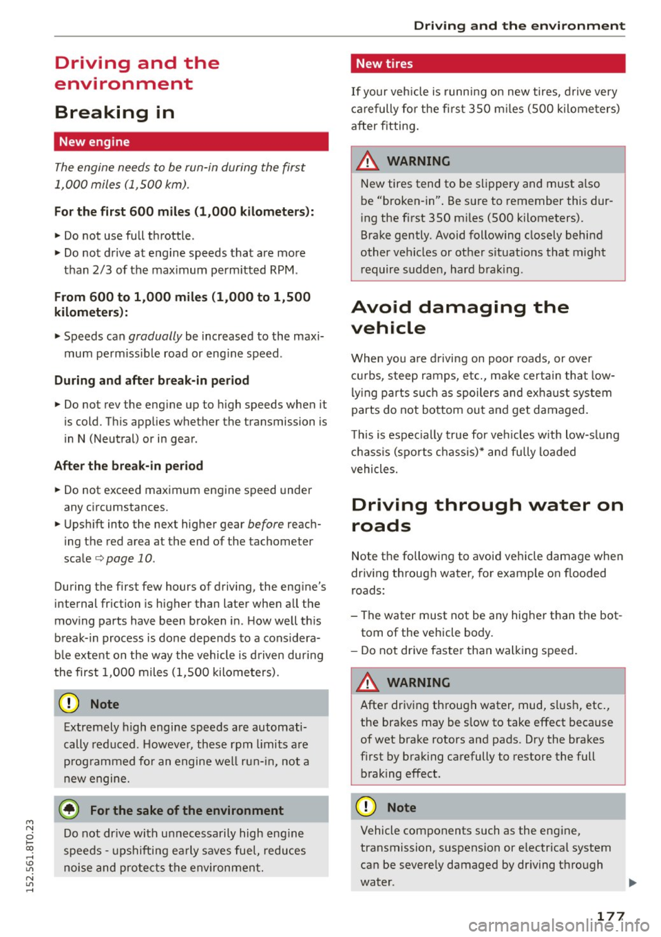 AUDI A5 COUPE 2015 Owners Manual Driving and the
environment
Breaking in
New engine
The engine needs to be run-in during the first
1,000 miles (1,500 km).
For the first 600 miles (1,000 kilometers ):
" Do n AUDI A5 COUPE 2015 Owners Manual Driving and the
environment
Breaking in
New engine
The engine needs to be run-in during the first
1,000 miles (1,500 km).
For the first 600 miles (1,000 kilometers ):
" Do n