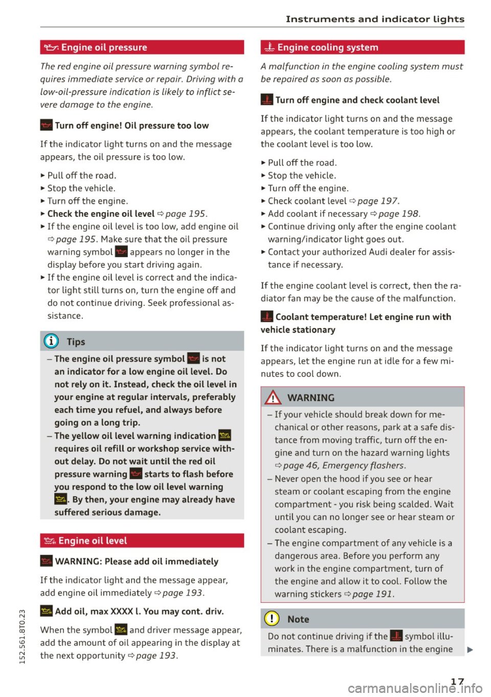 AUDI A5 COUPE 2015  Owners Manual M N 
i? co ,...., \!) 1.11 
N 1.11 ,...., 
9:::1: Engine  oil  pressure 
The red  engine  oil pressure  warning symbol  re­
quires immediate  service or repair . Driving with  a 
low-oil-pressure  