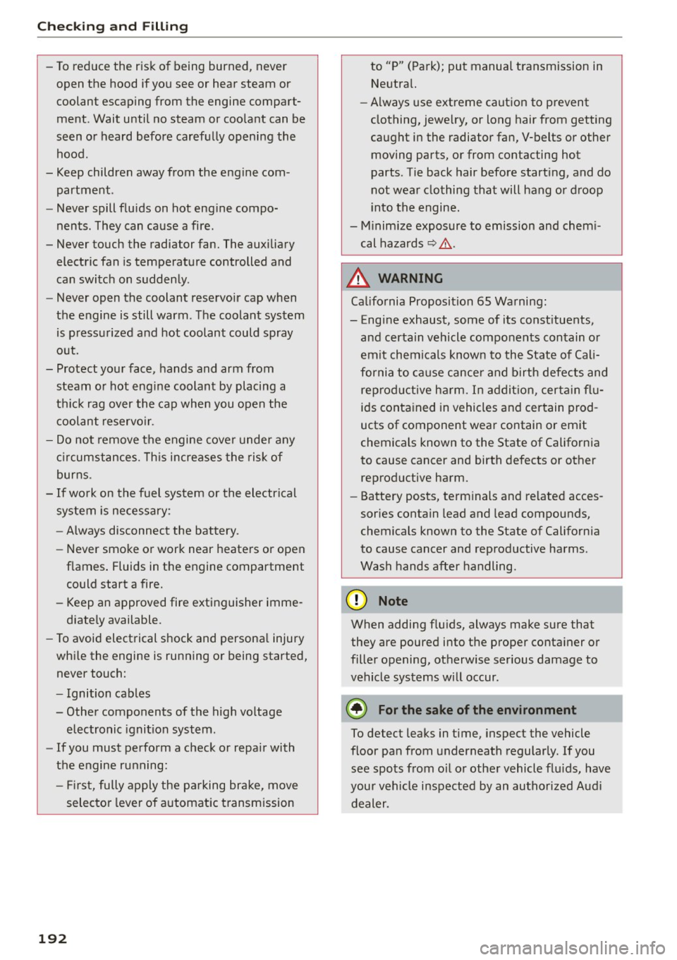 AUDI A5 COUPE 2015 Owners Manual Checking and Filling
-To reduce the risk of being burned, never
open the hood if you see or hear steam or
coolant escaping from the engine compartÂ
ment . Wait until no ste AUDI A5 COUPE 2015 Owners Manual Checking and Filling
-To reduce the risk of being burned, never
open the hood if you see or hear steam or
coolant escaping from the engine compartÂ
ment . Wait until no ste