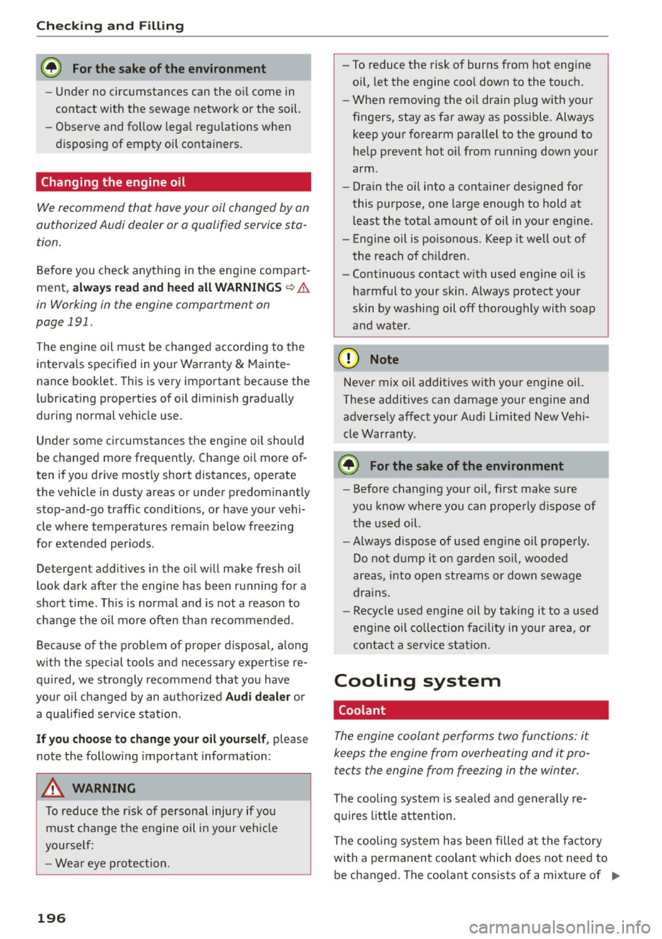 AUDI A5 COUPE 2015 Owners Manual Checking and F ill in g
@ For the sake of the environment
- Under no circumstances can the oil come in
contact with the sewage network or the soil.
- Observe and fo llow lega l reg AUDI A5 COUPE 2015 Owners Manual Checking and F ill in g
@ For the sake of the environment
- Under no circumstances can the oil come in
contact with the sewage network or the soil.
- Observe and fo llow lega l reg