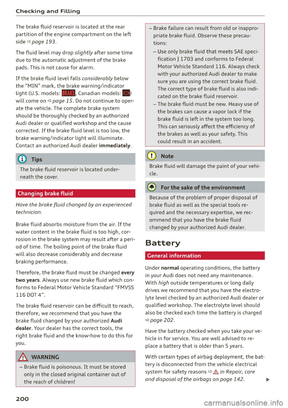 AUDI A5 COUPE 2015 Owners Manual Checking and F ill in g
The brake fluid reservoir is located at the rear
partition of the engine compartment on t he left
side
c!,> page 193.
The fl uid level may drop slightl AUDI A5 COUPE 2015 Owners Manual Checking and F ill in g
The brake fluid reservoir is located at the rear
partition of the engine compartment on t he left
side
c!,> page 193.
The fl uid level may drop slightl