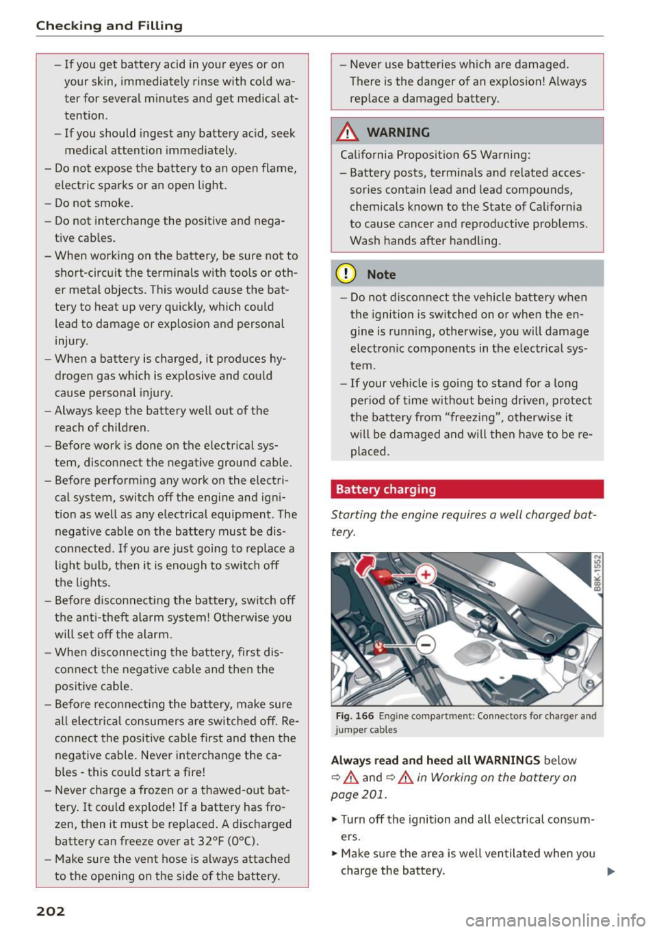 AUDI A5 COUPE 2015 Owners Manual Checking and Filling
-If you get battery acid in your eyes or on
your skin, immediately rinse with cold wa
ter for several minutes and get medical at
tention .
- If you s AUDI A5 COUPE 2015 Owners Manual Checking and Filling
-If you get battery acid in your eyes or on
your skin, immediately rinse with cold wa
ter for several minutes and get medical at
tention .
- If you s