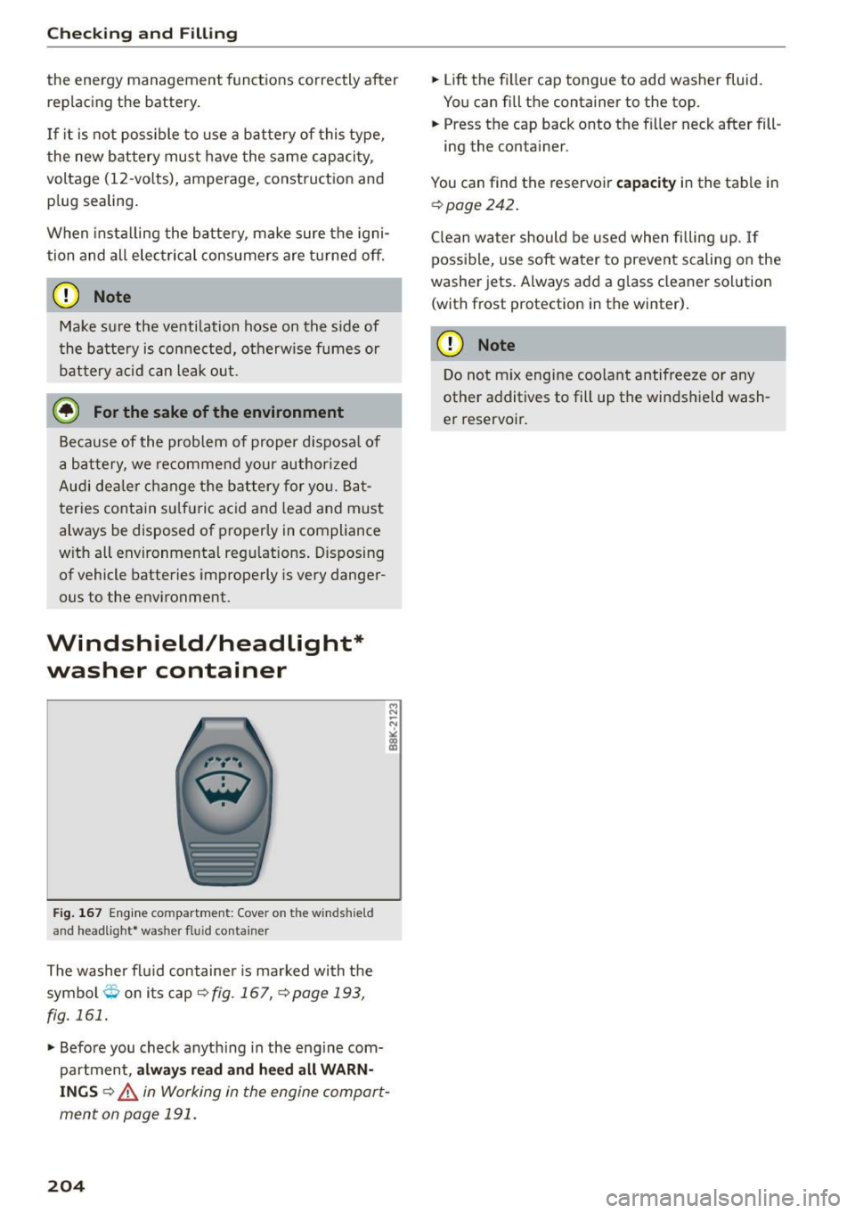 AUDI A5 COUPE 2015 Owners Manual Checking and Fill in g
th e e nergy management functions correctly after
replacing the battery.
If i t is not poss ible to use a battery of this type,
the new battery must h AUDI A5 COUPE 2015 Owners Manual Checking and Fill in g
th e e nergy management functions correctly after
replacing the battery.
If i t is not poss ible to use a battery of this type,
the new battery must h