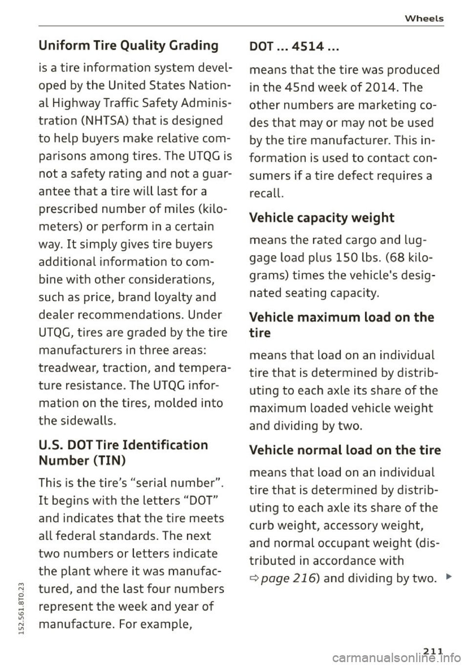 AUDI A5 COUPE 2015 Owners Manual Uniform Tire Quality Grading
is a tire information system devel
oped by the United States Nat ion
al Highway Traffic Safety Adminis
tration (NHTSA) that is designed
to help b AUDI A5 COUPE 2015 Owners Manual Uniform Tire Quality Grading
is a tire information system devel
oped by the United States Nat ion
al Highway Traffic Safety Adminis
tration (NHTSA) that is designed
to help b
