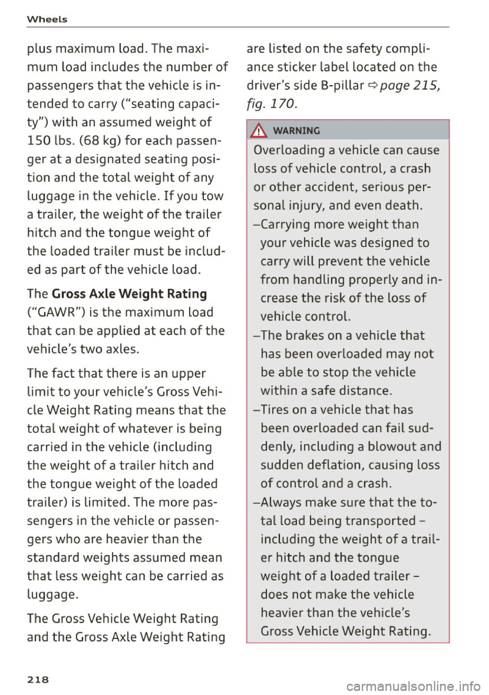 AUDI A5 COUPE 2015 Owners Manual Wheels
plus maximum load. The maxi
mum load includes the number of
passengers that the vehicle is in
tended to carry ("seating capaci
ty") with an assumed weight of 150 l AUDI A5 COUPE 2015 Owners Manual Wheels
plus maximum load. The maxi
mum load includes the number of
passengers that the vehicle is in
tended to carry ("seating capaci
ty") with an assumed weight of 150 l
