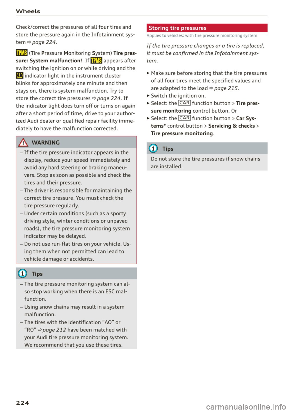 AUDI A5 COUPE 2015 Owners Manual Wheels
Check/correct the pressures of all four tires and
store the pressure again in the Infotainment sys
tem
c!) page 224.
mm (Tire Pressure Monitoring System) Tire pres
sure: S AUDI A5 COUPE 2015 Owners Manual Wheels
Check/correct the pressures of all four tires and
store the pressure again in the Infotainment sys
tem
c!) page 224.
mm (Tire Pressure Monitoring System) Tire pres
sure: S