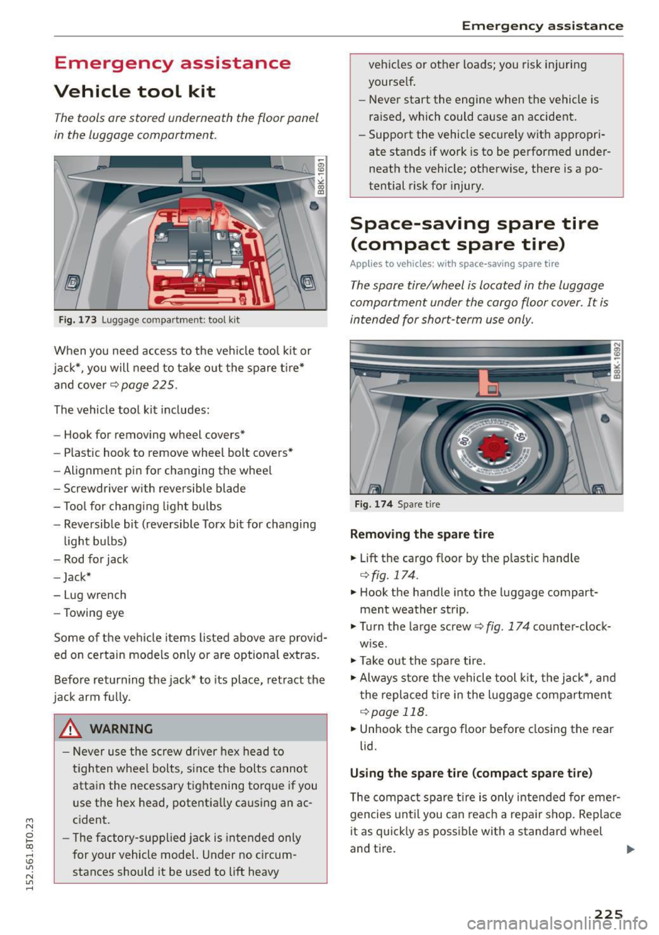 AUDI A5 COUPE 2015 Owners Manual M N
0 loo
rl I.O
" N
" rl
Emergency assistance
Vehicle tool kit
The tools ore stored underneath the floor panel
in the luggage comportment.
Fig. 173 Luggage compartme nt: tool AUDI A5 COUPE 2015 Owners Manual M N
0 loo
rl I.O
" N
" rl
Emergency assistance
Vehicle tool kit
The tools ore stored underneath the floor panel
in the luggage comportment.
Fig. 173 Luggage compartme nt: tool