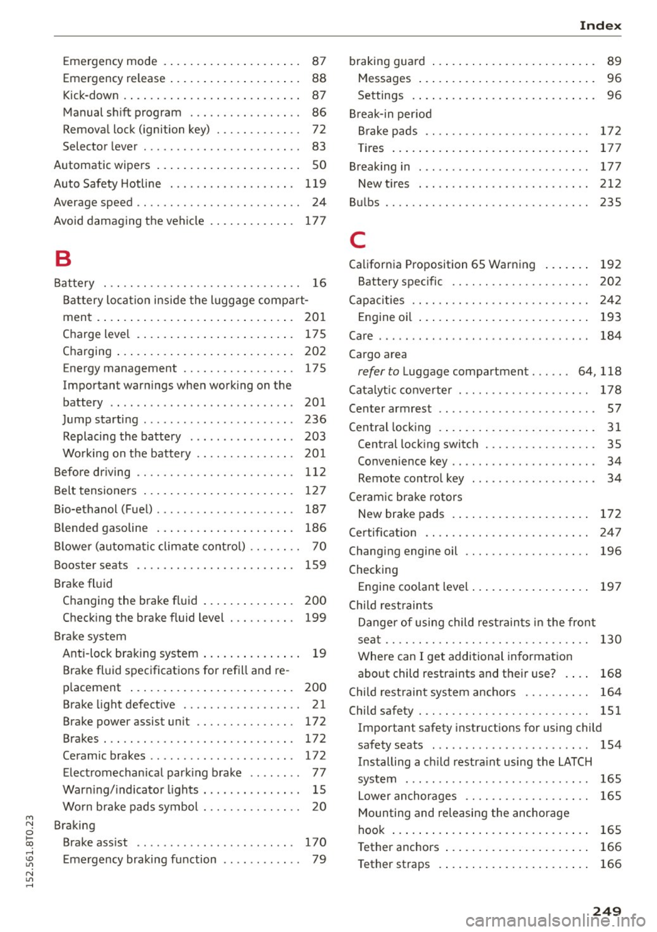 AUDI A5 COUPE 2015 Owners Manual M
Emergency mode . . . . . . . . . . . . . . . . . . . . . 87
Emergency release . . . . . . . . . . . . . . . . . . . . 88
K ick -down . . . . . . . . . . . . . . . . . . AUDI A5 COUPE 2015 Owners Manual M
Emergency mode . . . . . . . . . . . . . . . . . . . . . 87
Emergency release . . . . . . . . . . . . . . . . . . . . 88
K ick -down . . . . . . . . . . . . . . . . . .