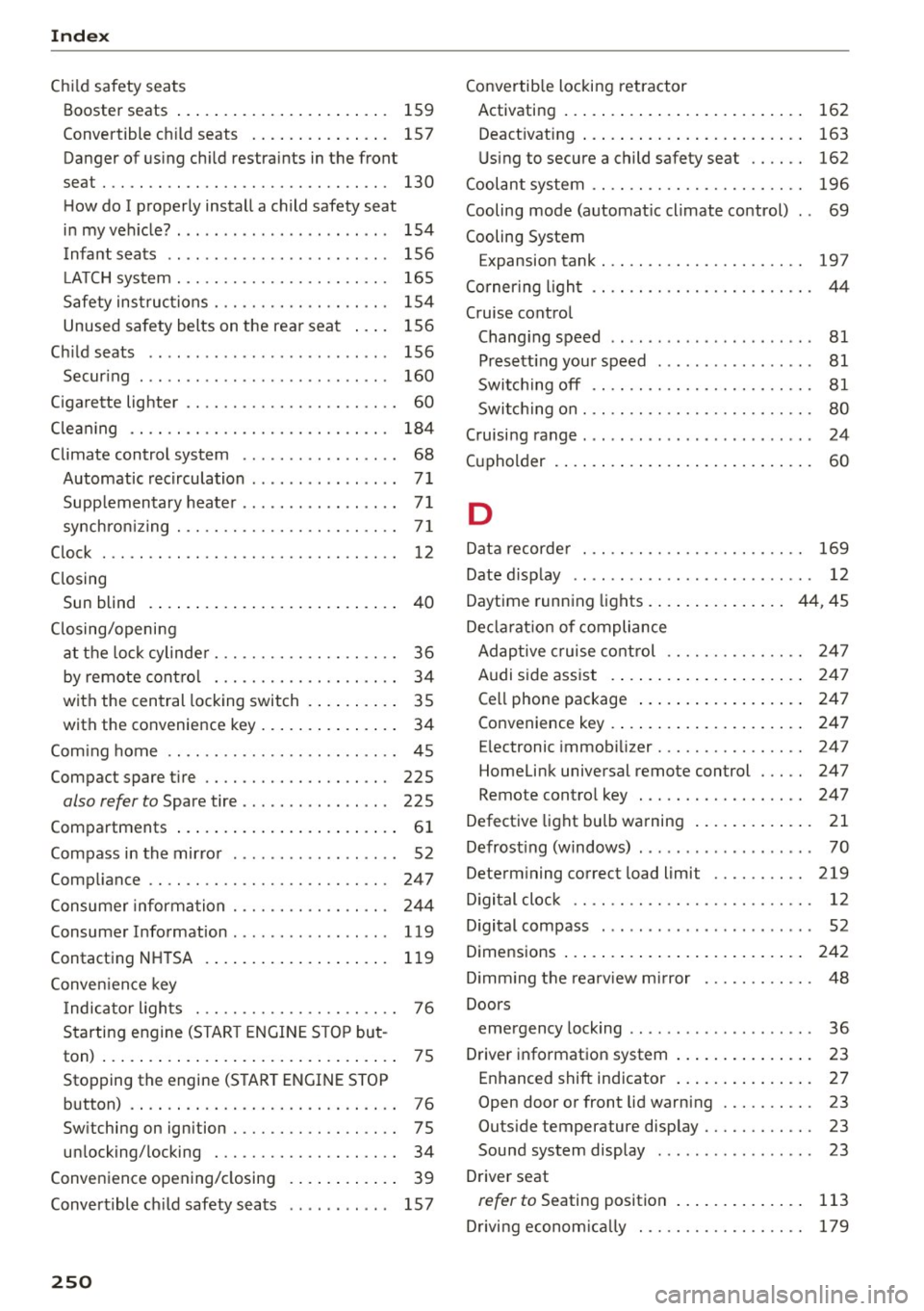 AUDI A5 COUPE 2015 Owners Manual Index
Child safety sea ts
Booster seats . . . . . . . . . . . . . . . . . . . . . . . 159
Convertible c hild seats . . . . . . . . . . . . . . . 157
Danger of using ch ild re AUDI A5 COUPE 2015 Owners Manual Index
Child safety sea ts
Booster seats . . . . . . . . . . . . . . . . . . . . . . . 159
Convertible c hild seats . . . . . . . . . . . . . . . 157
Danger of using ch ild re