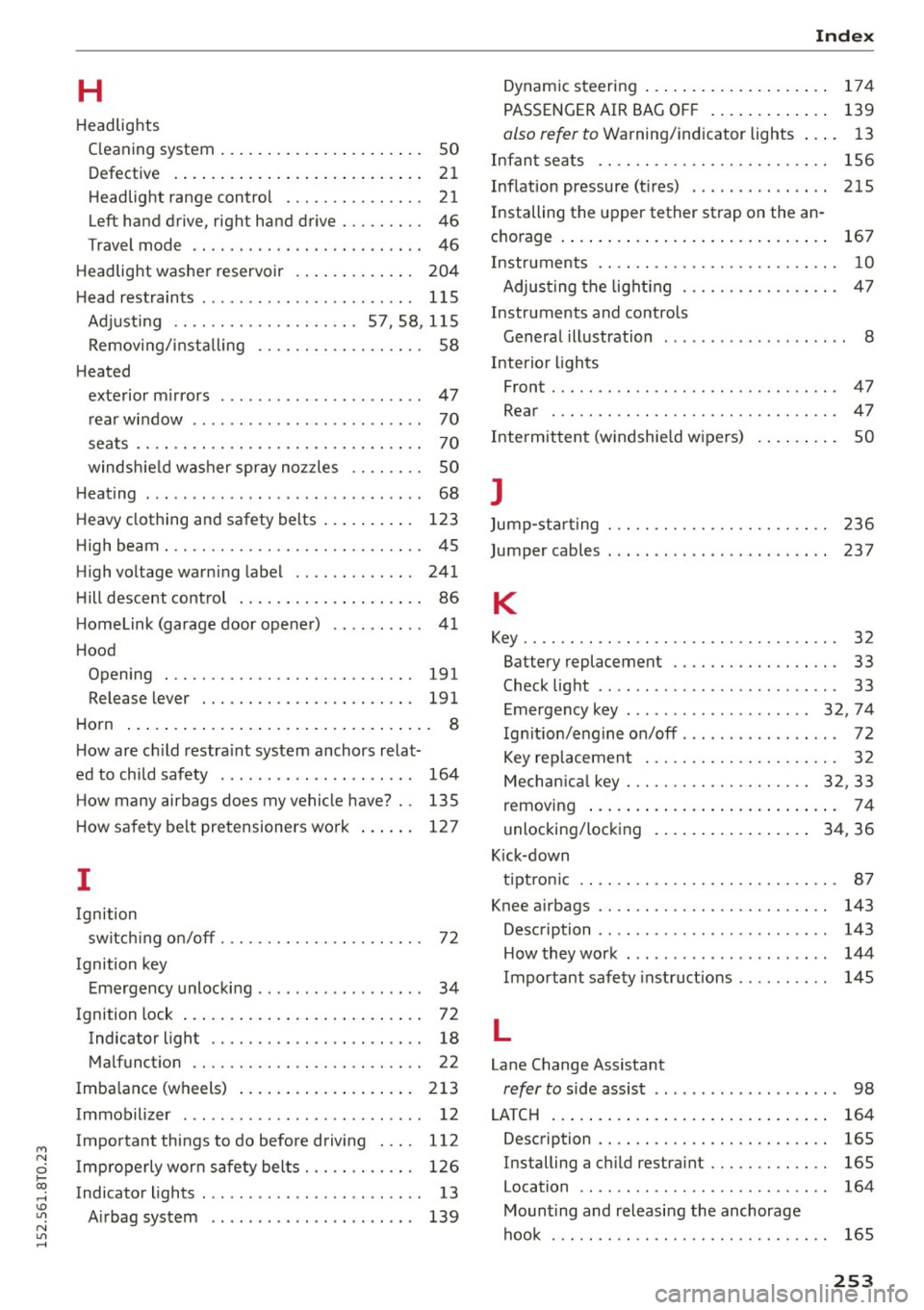 AUDI A5 COUPE 2015 Owners Manual M N
i? co ,...., \!) 1.11
N 1.11 ,....,
H
Headlights
Cleaning system . . . . . . . . . . . . . . . . . . . . . . 50
Defective . . . . . . . . . . . . . . . . . . . . . . . . AUDI A5 COUPE 2015 Owners Manual M N
i? co ,...., \!) 1.11
N 1.11 ,....,
H
Headlights
Cleaning system . . . . . . . . . . . . . . . . . . . . . . 50
Defective . . . . . . . . . . . . . . . . . . . . . . . .