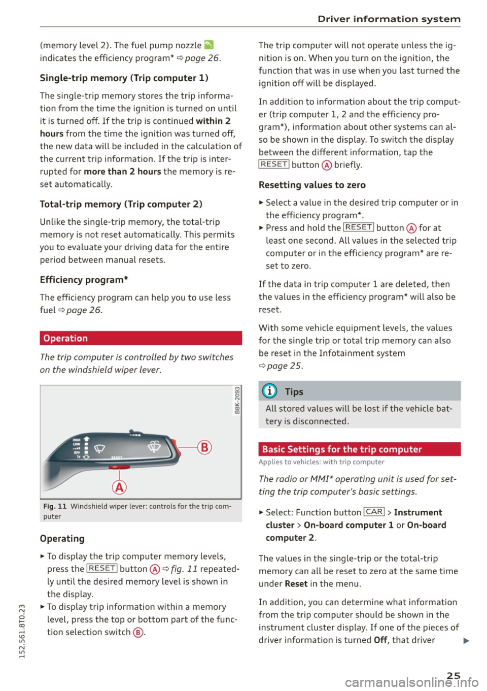 AUDI A5 COUPE 2015 Owners Manual M N
i? co ,...., \!) 1.11
N 1.11 ,....,
(memory level 2). The fuel pump nozz le iii
indicates the efficiency program*¢ page 26.
Single-t rip memory (Trip computer 1 )
The single -t AUDI A5 COUPE 2015 Owners Manual M N
i? co ,...., \!) 1.11
N 1.11 ,....,
(memory level 2). The fuel pump nozz le iii
indicates the efficiency program*¢ page 26.
Single-t rip memory (Trip computer 1 )
The single -t