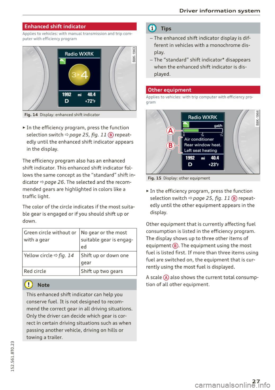 AUDI A5 COUPE 2015 Owners Manual M N
0 loo
rl I.O
" N
" rl
Enhanced shift indicator
Applies to vehicles: with manual transmission and trip com
p uter with eff iciency program
Fig . 14 Display: enhanced shift ind AUDI A5 COUPE 2015 Owners Manual M N
0 loo
rl I.O
" N
" rl
Enhanced shift indicator
Applies to vehicles: with manual transmission and trip com
p uter with eff iciency program
Fig . 14 Display: enhanced shift ind