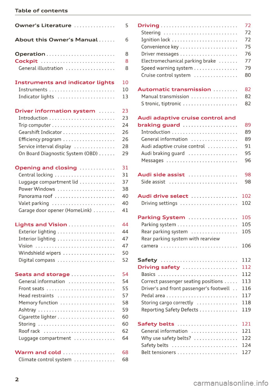 AUDI A5 COUPE 2015 Owners Manual Table of contents
Owners Literature
About this Owners Manual ... .. .
Operation ....... ........... .. .. .. .
Cockpit ... .. ............... .. .. .. .
Gene ral illus tra tion . .. AUDI A5 COUPE 2015 Owners Manual Table of contents
Owners Literature
About this Owners Manual ... .. .
Operation ....... ........... .. .. .. .
Cockpit ... .. ............... .. .. .. .
Gene ral illus tra tion . ..