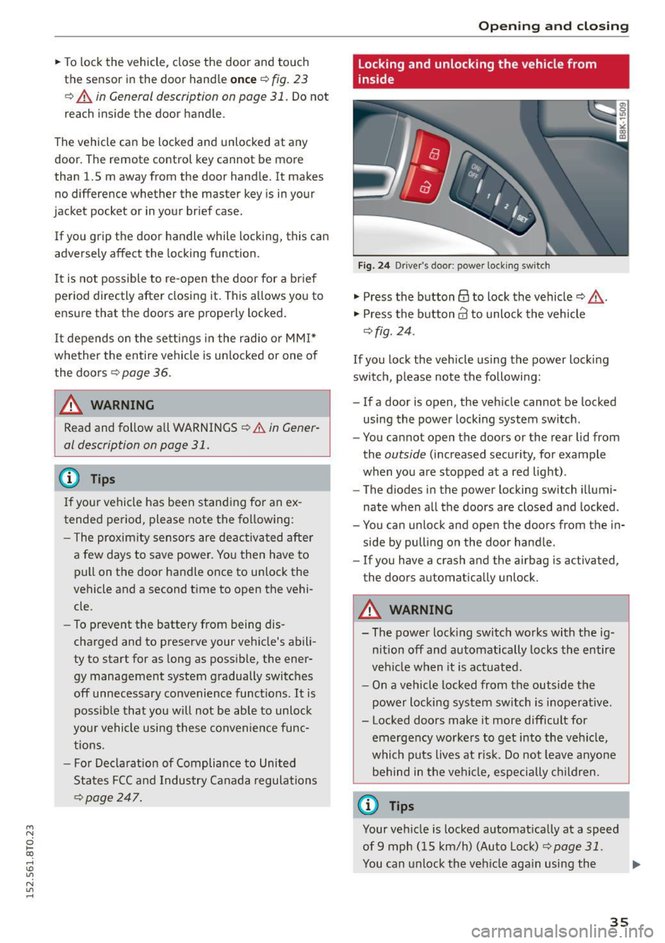 AUDI A5 COUPE 2015 Owners Guide M N
0 loo
rl I.O
" N
" rl
"To lock the vehicle, close the door and touch
the sensor in the door hand le
once ¢ fig. 23
¢ A in General description on page 31 . Do not
rea AUDI A5 COUPE 2015 Owners Guide M N
0 loo
rl I.O
" N
" rl
"To lock the vehicle, close the door and touch
the sensor in the door hand le
once ¢ fig. 23
¢ A in General description on page 31 . Do not
rea