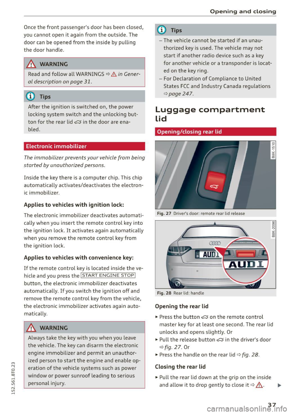 AUDI A5 COUPE 2015 Owners Guide M N
0 loo
rl I.O
" N
" rl
Once the front passengers door has been closed,
you cannot open it again from the outside. The
doo r can be opened from the inside by pulling
t he AUDI A5 COUPE 2015 Owners Guide M N
0 loo
rl I.O
" N
" rl
Once the front passengers door has been closed,
you cannot open it again from the outside. The
doo r can be opened from the inside by pulling
t he