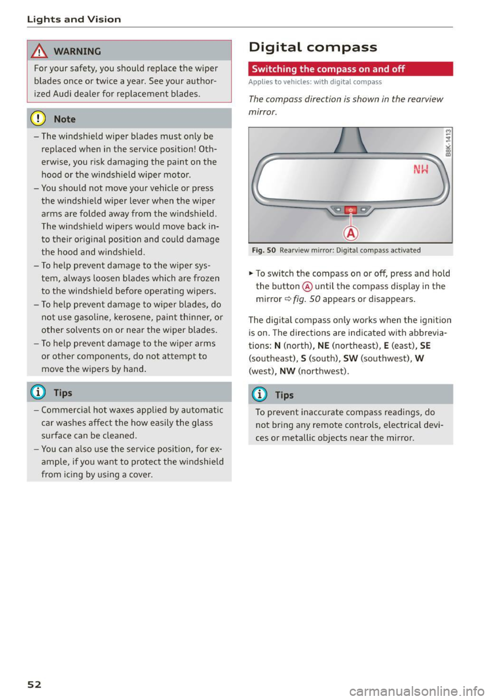 AUDI A5 COUPE 2015 Workshop Manual Lig hts a nd Vis io n
_&. WARNING
For your safety, you should replace the wiper
blades once or tw ice a year. See your author
ized Aud i dealer for replacement blades .
(D Note AUDI A5 COUPE 2015 Workshop Manual Lig hts a nd Vis io n
_&. WARNING
For your safety, you should replace the wiper
blades once or tw ice a year. See your author
ized Aud i dealer for replacement blades .
(D Note