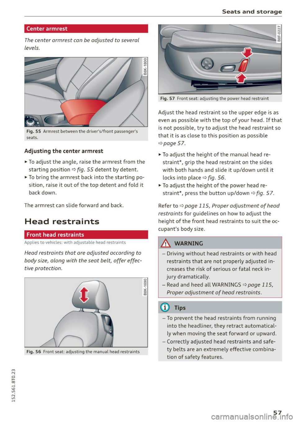 AUDI A5 COUPE 2015 Owners Manual M N
0 loo
rl I.O
" N
" rl
Center armrest
The center armrest can be adjusted to several
levels .
Fig. 55 Armrest between the drivers/front passengers
seats.
Adjusting the ce AUDI A5 COUPE 2015 Owners Manual M N
0 loo
rl I.O
" N
" rl
Center armrest
The center armrest can be adjusted to several
levels .
Fig. 55 Armrest between the drivers/front passengers
seats.
Adjusting the ce