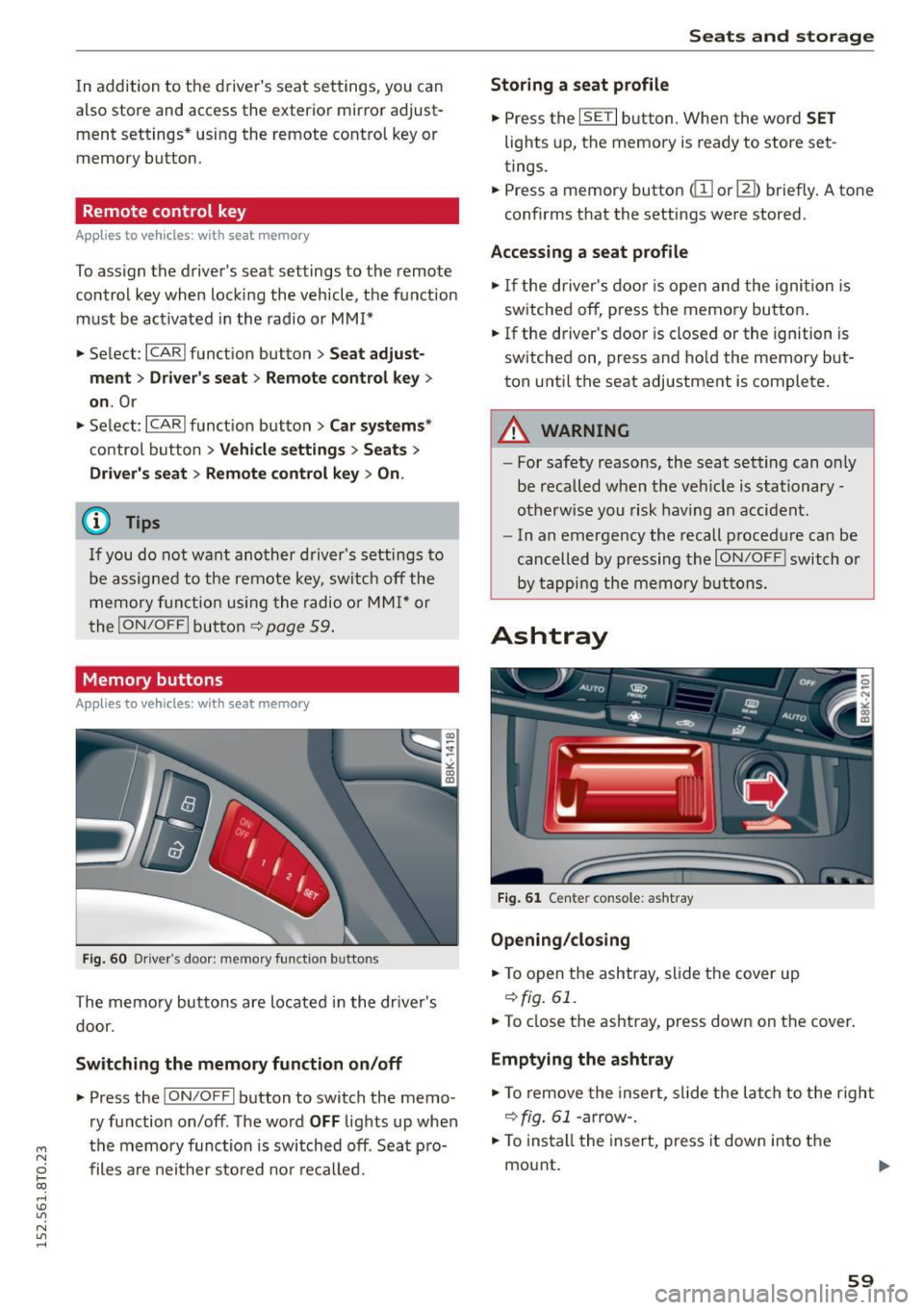 AUDI A5 COUPE 2015 Repair Manual M N
0 loo
rl 1.0
" N
" rl
In addition to the d river s seat settings, you can
also store and access the exterior mirror adjust
ment settings* using the remote control ke AUDI A5 COUPE 2015 Repair Manual M N
0 loo
rl 1.0
" N
" rl
In addition to the d river s seat settings, you can
also store and access the exterior mirror adjust
ment settings* using the remote control ke