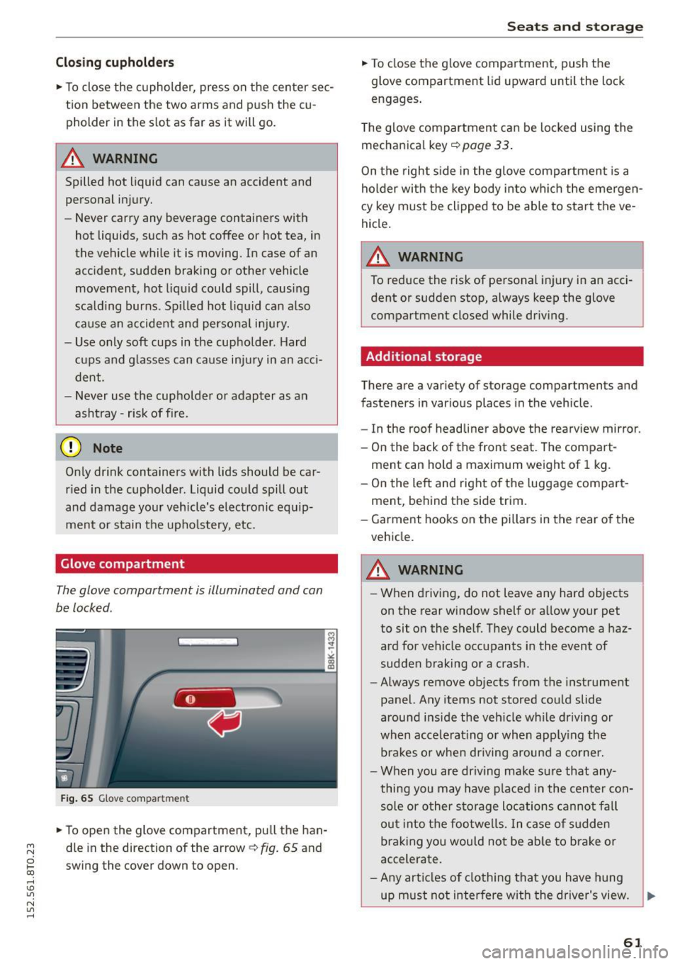 AUDI A5 COUPE 2015 Repair Manual M N
0 loo
rl I.O
" N
" rl
Closing cupholders
• To close the cupholder, press on the center sec
tion between the two arms and push the cu
pholder in the slot as far AUDI A5 COUPE 2015 Repair Manual M N
0 loo
rl I.O
" N
" rl
Closing cupholders
• To close the cupholder, press on the center sec
tion between the two arms and push the cu
pholder in the slot as far