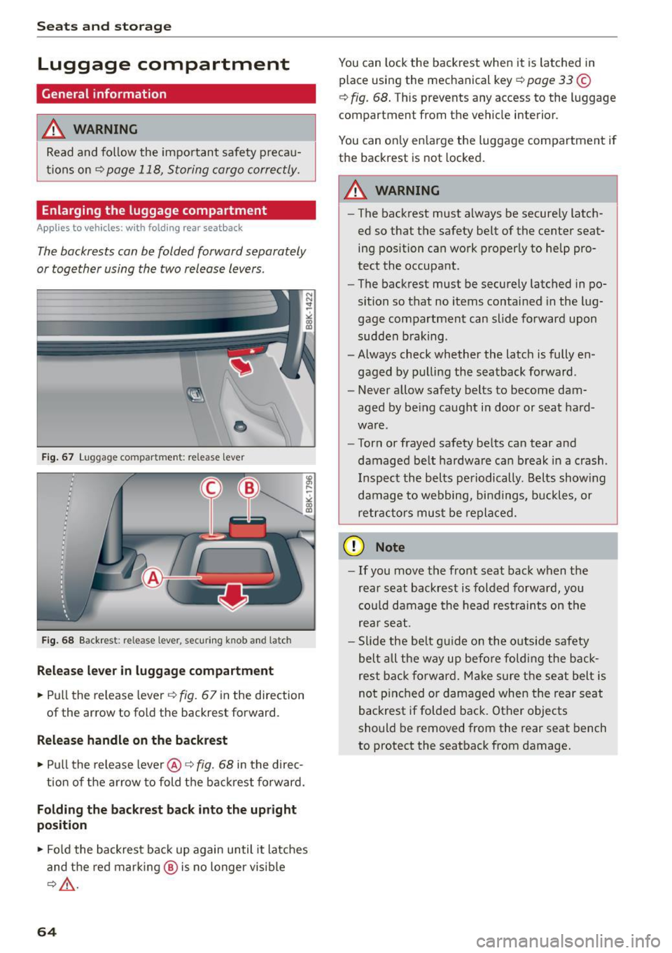 AUDI A5 COUPE 2015 Owners Manual Seats and storag e
Luggage compartment
General information
A WARNING
Read and follow the impo rtant safety preca u
tions on
r=;, page 118, Storing cargo correctly.
Enlarging the AUDI A5 COUPE 2015 Owners Manual Seats and storag e
Luggage compartment
General information
A WARNING
Read and follow the impo rtant safety preca u
tions on
r=;, page 118, Storing cargo correctly.
Enlarging the