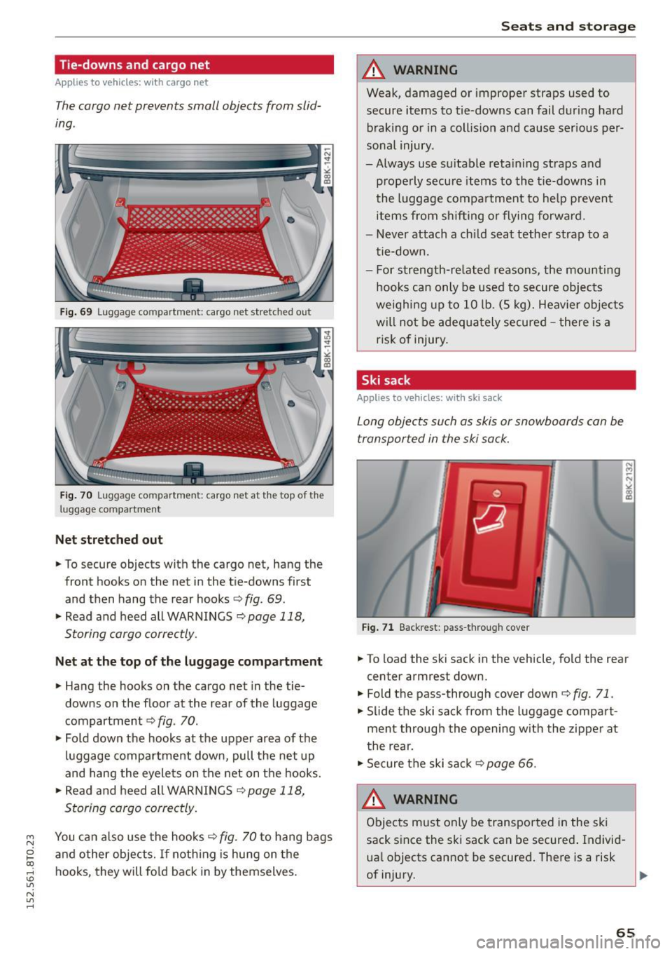 AUDI A5 COUPE 2015 Owners Manual M N
0 loo
rl I.O
" N
" rl
Tie-downs and cargo net
Applies to vehicles: with cargo net
The cargo net prevents small objects from slid
ing .
Fig. 69 Luggage compartmen t: carg AUDI A5 COUPE 2015 Owners Manual M N
0 loo
rl I.O
" N
" rl
Tie-downs and cargo net
Applies to vehicles: with cargo net
The cargo net prevents small objects from slid
ing .
Fig. 69 Luggage compartmen t: carg