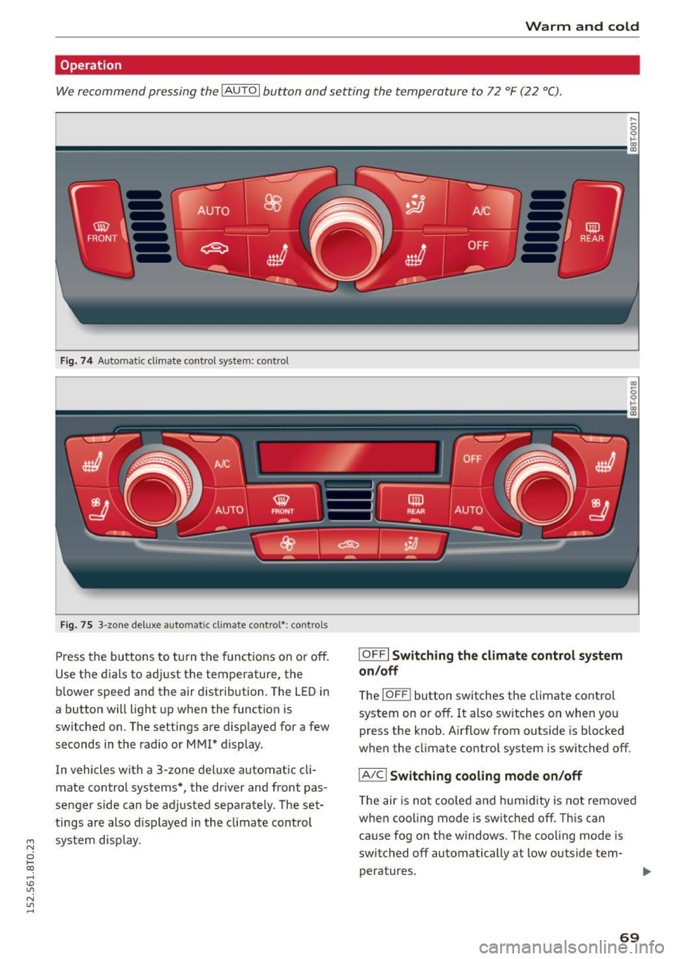 AUDI A5 COUPE 2015 Owners Manual Warm and cold
Operation
We recommend pressing the !AUTO I button and setting the temperature to 72 °F (22 °C).
Fig. 74 Automatic cl imate control system: control
Fig. 75 3-zone d AUDI A5 COUPE 2015 Owners Manual Warm and cold
Operation
We recommend pressing the !AUTO I button and setting the temperature to 72 °F (22 °C).
Fig. 74 Automatic cl imate control system: control
Fig. 75 3-zone d