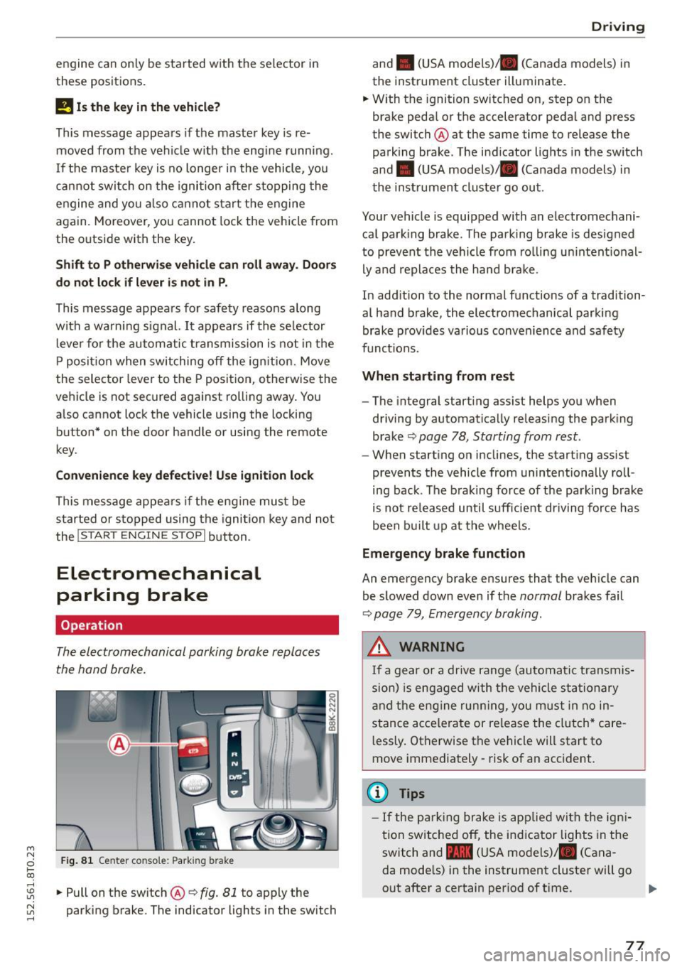 AUDI A5 COUPE 2015 Manual PDF M N
0 loo
engine can only be sta rted w ith the selector in
these positions.
!!I Is the k ey in the vehi cle?
This message appea rs if the maste r key is re
moved from t he vehi AUDI A5 COUPE 2015 Manual PDF M N
0 loo
engine can only be sta rted w ith the selector in
these positions.
!!I Is the k ey in the vehi cle?
This message appea rs if the maste r key is re
moved from t he vehi