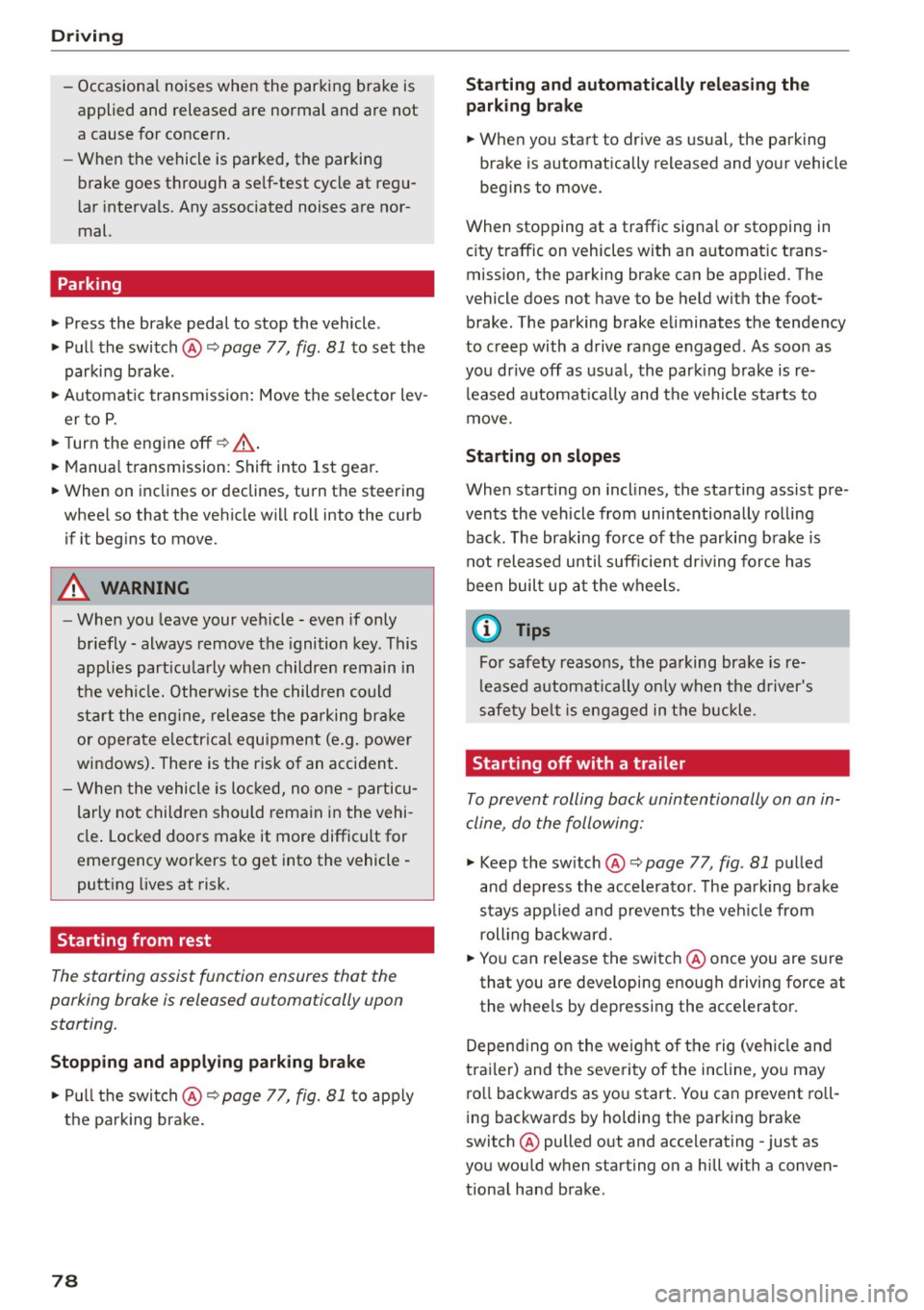 AUDI A5 COUPE 2015 Manual PDF Driving
-Oc ca siona l noises when the parking brake is
applied and released are normal and are not
a cause for conce rn.
- When the vehicle is parked, the parking
brake goes AUDI A5 COUPE 2015 Manual PDF Driving
-Oc ca siona l noises when the parking brake is
applied and released are normal and are not
a cause for conce rn.
- When the vehicle is parked, the parking
brake goes