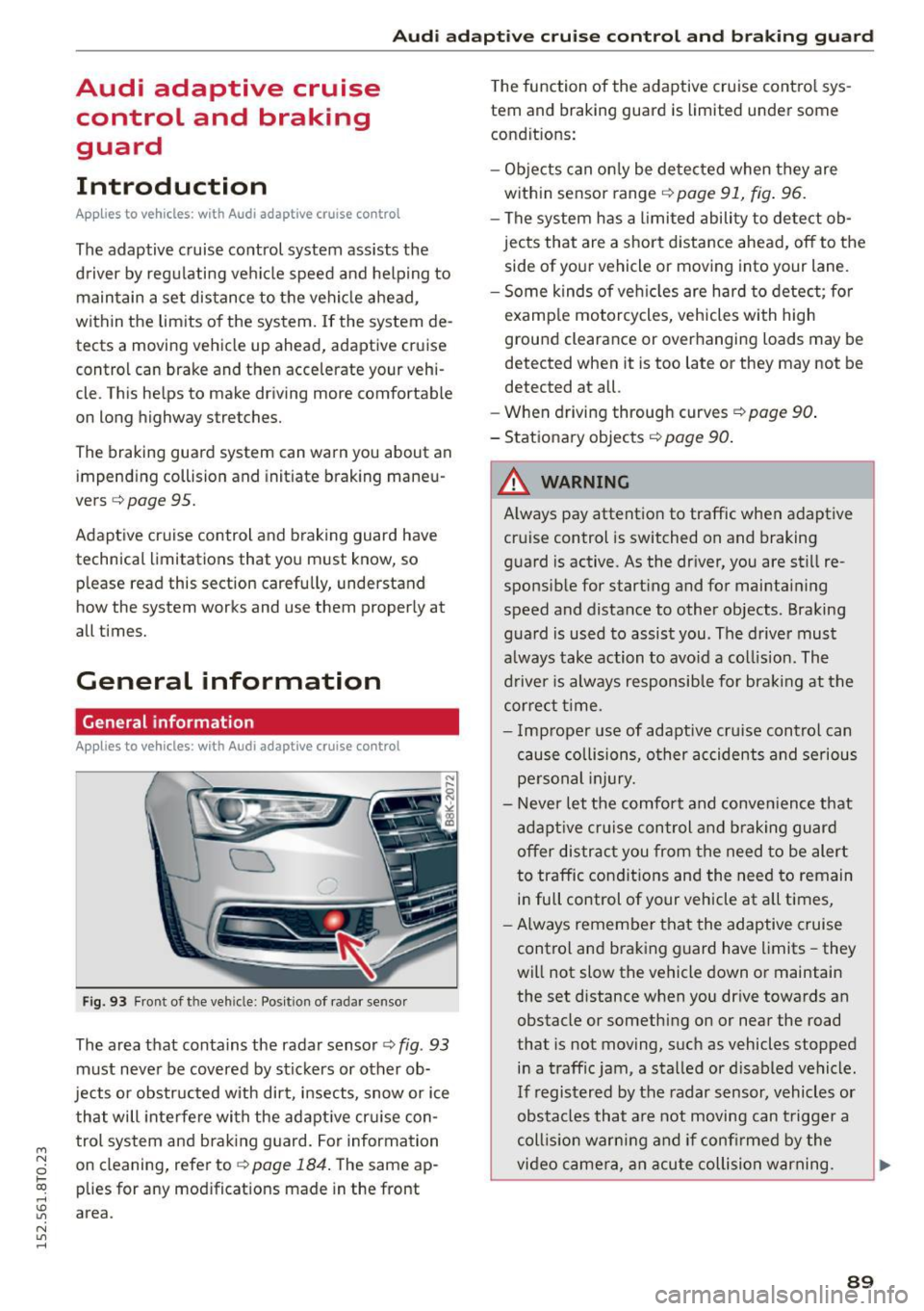 AUDI A5 COUPE 2015 Owners Manual M N
0 loo
rl I.O
" N
" rl
Audi adapt ive crui se cont rol and bra king gu ard
Audi adaptive cruise
control and braking
guard
Introduction
App lies to vehicles: with Audi ad AUDI A5 COUPE 2015 Owners Manual M N
0 loo
rl I.O
" N
" rl
Audi adapt ive crui se cont rol and bra king gu ard
Audi adaptive cruise
control and braking
guard
Introduction
App lies to vehicles: with Audi ad