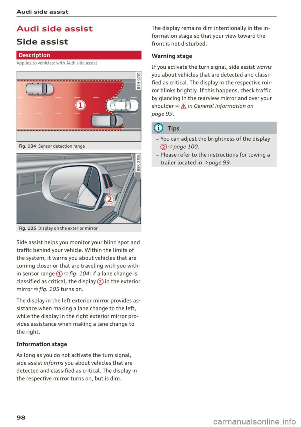 AUDI A5 COUPE 2015 Owners Manual Audi side assist
Audi side assist
Side assist
Description
Applies to vehicles: with Aud i side ass ist
Fig. 104 Sensor detec tion range
F ig . 105 Displa y on the exte rior mirro r
S AUDI A5 COUPE 2015 Owners Manual Audi side assist
Audi side assist
Side assist
Description
Applies to vehicles: with Aud i side ass ist
Fig. 104 Sensor detec tion range
F ig . 105 Displa y on the exte rior mirro r
S