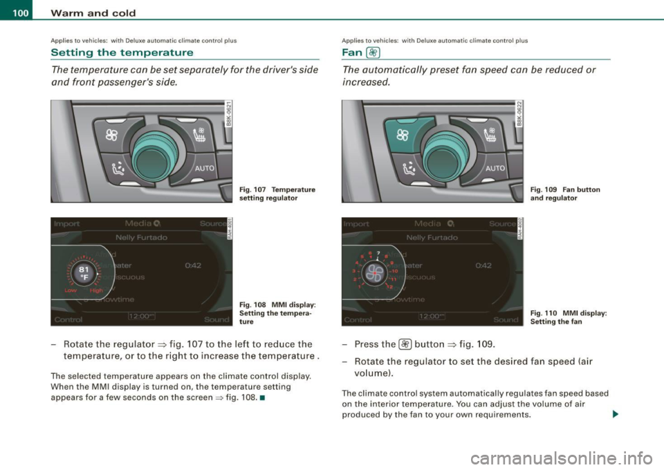 AUDI A5 COUPE 2010 Owners Manual • ..__w_ a_ r_m _ a_ n_d_ c_ o_ ld __________________________________________________ _
Applies to vehicles: with Delu xe automatic c limate con tro l p lus
Setting the temperature
The te AUDI A5 COUPE 2010 Owners Manual • ..__w_ a_ r_m _ a_ n_d_ c_ o_ ld __________________________________________________ _
Applies to vehicles: with Delu xe automatic c limate con tro l p lus
Setting the temperature
The te