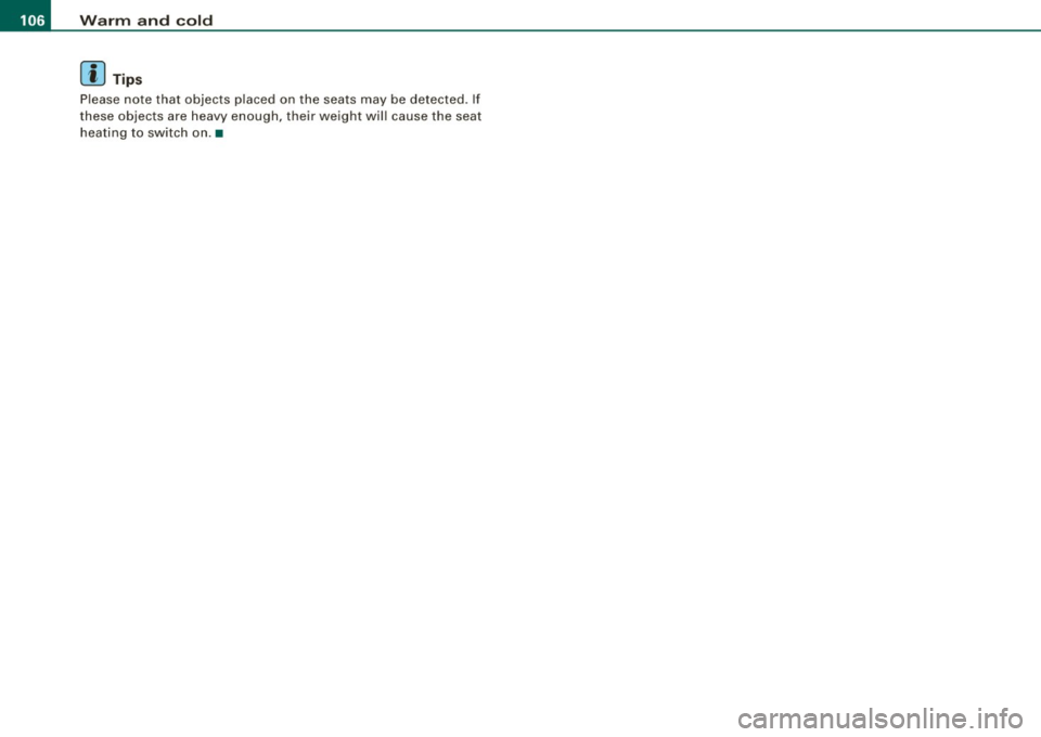 AUDI A5 COUPE 2010  Owners Manual • .___w __ a _r _m _ a _n_d_ c_ o _ ld __________________________________________________  _ 
[ i ] Tips 
P lease  no te that  objects  p laced  on  the  seats  may  be  detected.  If 
these  object