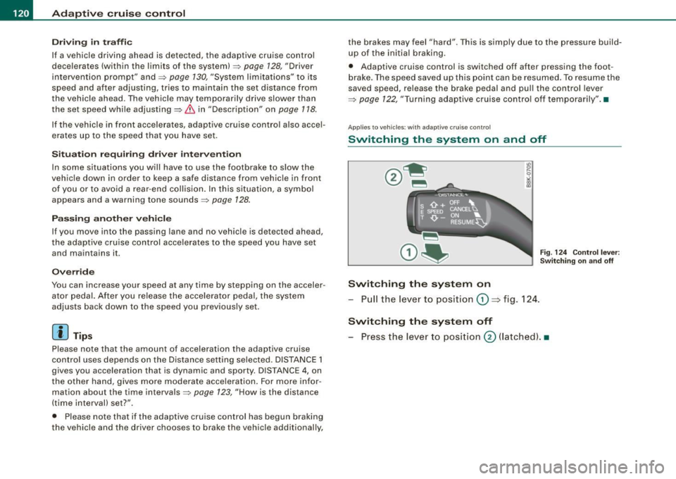 AUDI A5 COUPE 2010 Owners Manual • ..__A_ d_ a-- p_t _iv _ e_ c_r _u _ i_s _e _ c_o_ n_t _r _o _l _____________________________________________ _
Driving in t raffi c
If a vehicle driving ahead is detected, the adaptiv AUDI A5 COUPE 2010 Owners Manual • ..__A_ d_ a-- p_t _iv _ e_ c_r _u _ i_s _e _ c_o_ n_t _r _o _l _____________________________________________ _
Driving in t raffi c
If a vehicle driving ahead is detected, the adaptiv