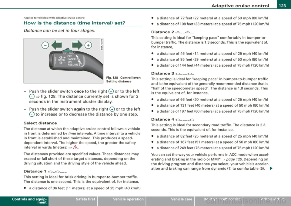 AUDI A5 COUPE 2010 Owners Manual _____________________________________________ A_d_ a _.!,. p __ t __ iv _ e_ c_r _u _is _ e_ c _ o_n_ t_ r_ o _ l __ lJIII
Applies to vehic les: with adapt ive cru ise contro l
How is the dist AUDI A5 COUPE 2010 Owners Manual _____________________________________________ A_d_ a _.!,. p __ t __ iv _ e_ c_r _u _is _ e_ c _ o_n_ t_ r_ o _ l __ lJIII
Applies to vehic les: with adapt ive cru ise contro l
How is the dist